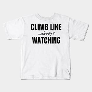 Climb Like Nobody's Watching Kids T-Shirt